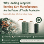 Why Leading Recycled Knitting Yarn Manufacturers Are the Future of Textile Production