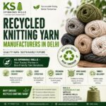 Recycled Knitting Yarn Manufacturers in Delhi – Why KS Spinning Mills is a Trusted Name