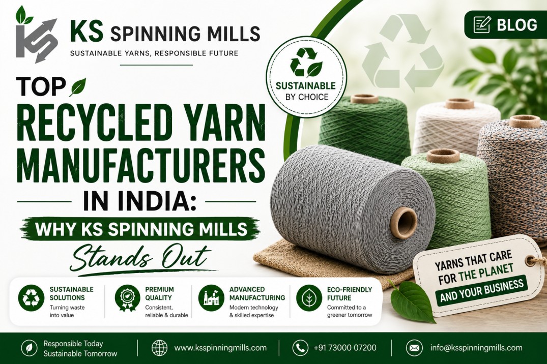 Top Recycled Yarn Manufacturers in India: Why KS Spinning Mills Stands Out